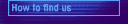 How to find us